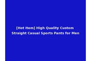 [Hot Item] High Quality Custom Straight Casual Sports Pants for Men