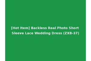 [Hot Item] Backless Real Photo Short Sleeve Lace Wedding Dress (ZXB-37)