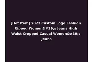 [Hot Item] 2022 Custom Logo Fashion Ripped Women's Jeans High Waist Cropped Casual Women's Jeans