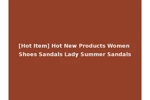 [Hot Item] Hot New Products Women Shoes Sandals Lady Summer Sandals