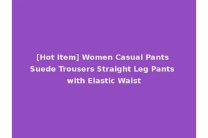 [Hot Item] Women Casual Pants Suede Trousers Straight Leg Pants with Elastic Waist