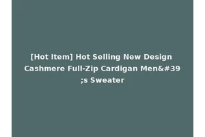 [Hot Item] Hot Selling New Design Cashmere Full-Zip Cardigan Men's Sweater