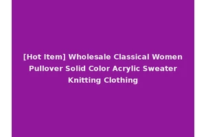 [Hot Item] Wholesale Classical Women Pullover Solid Color Acrylic Sweater Knitting Clothing