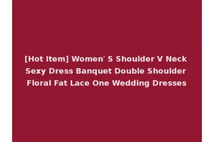 [Hot Item] Women′ S Shoulder V Neck Sexy Dress Banquet Double Shoulder Floral Fat Lace One Wedding Dresses