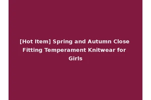 [Hot Item] Spring and Autumn Close Fitting Temperament Knitwear for Girls