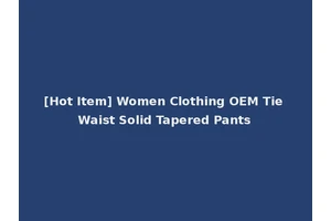 [Hot Item] Women Clothing OEM Tie Waist Solid Tapered Pants