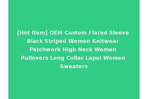 [Hot Item] OEM Custom Flared Sleeve Black Striped Women Knitwear Patchwork High Neck Women Pullovers Long Collar Lapel Women Sweaters