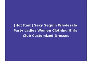 [Hot Item] Sexy Sequin Wholesale Party Ladies Women Clothing Girls Club Customized Dresses