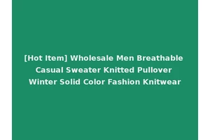 [Hot Item] Wholesale Men Breathable Casual Sweater Knitted Pullover Winter Solid Color Fashion Knitwear