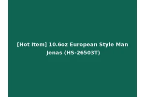 [Hot Item] 10.6oz European Style Man Jenas (HS-26503T)