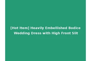 [Hot Item] Heavily Embellished Bodice Wedding Dress with High Front Slit