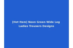 [Hot Item] Neon Green Wide Leg Ladies Trousers Designs