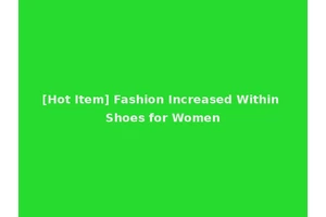 [Hot Item] Fashion Increased Within Shoes for Women
