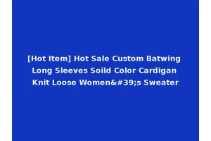 [Hot Item] Hot Sale Custom Batwing Long Sleeves Soild Color Cardigan Knit Loose Women's Sweater