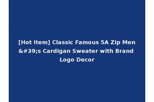 [Hot Item] Classic Famous 5A Zip Men's Cardigan Sweater with Brand Logo Decor