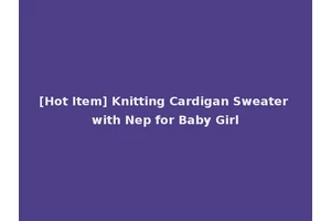 [Hot Item] Knitting Cardigan Sweater with Nep for Baby Girl