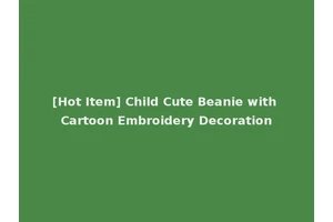[Hot Item] Child Cute Beanie with Cartoon Embroidery Decoration