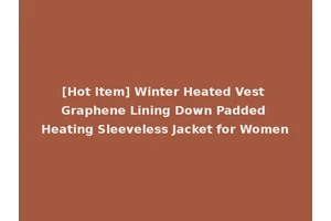 [Hot Item] Winter Heated Vest Graphene Lining Down Padded Heating Sleeveless Jacket for Women