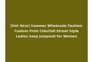 [Hot Item] Summer Wholesale Fashion Custom Print Colorfull Street Style Ladies Sexy Jumpsuit for Women