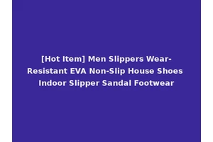 [Hot Item] Men Slippers Wear-Resistant EVA Non-Slip House Shoes Indoor Slipper Sandal Footwear