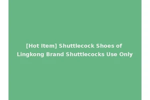 [Hot Item] Shuttlecock Shoes of Lingkong Brand Shuttlecocks Use Only