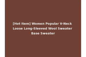 [Hot Item] Women Popular V-Neck Loose Long-Sleeved Wool Sweater Base Sweater