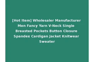 [Hot Item] Wholesaler Manufacturer Men Fancy Yarn V-Neck Single Breasted Pockets Button Closure Spandex Cardigan Jacket Knitwear Sweater