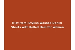 [Hot Item] Stylish Washed Denim Shorts with Rolled Hem for Women
