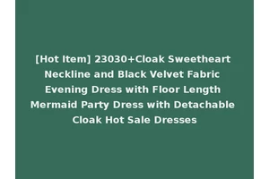 [Hot Item] 23030+Cloak Sweetheart Neckline and Black Velvet Fabric Evening Dress with Floor Length Mermaid Party Dress with Detachable Cloak Hot Sale Dresses