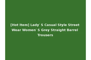 [Hot Item] Lady′ S Casual Style Street Wear Women′ S Grey Straight Barrel Trousers