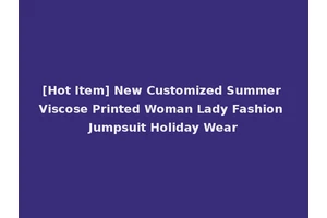 [Hot Item] New Customized Summer Viscose Printed Woman Lady Fashion Jumpsuit Holiday Wear