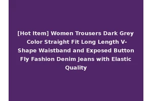 [Hot Item] Women Trousers Dark Grey Color Straight Fit Long Length V-Shape Waistband and Exposed Button Fly Fashion Denim Jeans with Elastic Quality