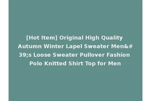 [Hot Item] Original High Quality Autumn Winter Lapel Sweater Men's Loose Sweater Pullover Fashion Polo Knitted Shirt Top for Men