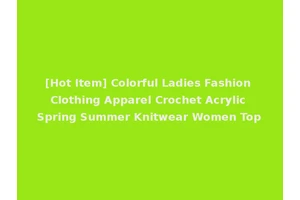 [Hot Item] Colorful Ladies Fashion Clothing Apparel Crochet Acrylic Spring Summer Knitwear Women Top