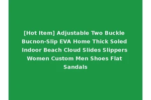 [Hot Item] Adjustable Two Buckle Bucnon-Slip EVA Home Thick Soled Indoor Beach Cloud Slides Slippers Women Custom Men Shoes Flat Sandals