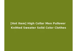 [Hot Item] High Collar Men Pullover Knitted Sweater Solid Color Clothes