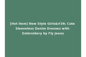 [Hot Item] New Style Girls' Cute Sleeveless Denim Dresses with Embroidery by Fly Jeans