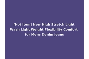 [Hot Item] New High Stretch Light Wash Light Weight Flexibility Comfort for Mens Denim Jeans