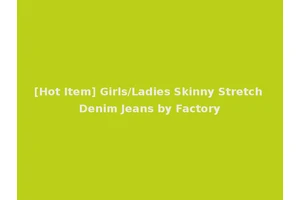 [Hot Item] Girls/Ladies Skinny Stretch Denim Jeans by Factory