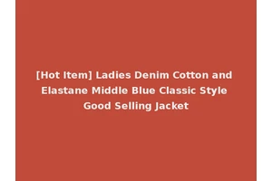 [Hot Item] Ladies Denim Cotton and Elastane Middle Blue Classic Style Good Selling Jacket