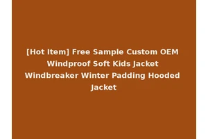 [Hot Item] Free Sample Custom OEM Windproof Soft Kids Jacket Windbreaker Winter Padding Hooded Jacket