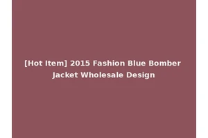 [Hot Item] 2015 Fashion Blue Bomber Jacket Wholesale Design