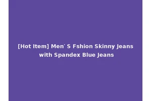 [Hot Item] Men′ S Fshion Skinny Jeans with Spandex Blue Jeans