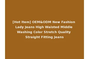 [Hot Item] OEM&ODM New Fashion Lady Jeans High Waisted Middle Washing Color Stretch Quality Straight Fitting Jeans