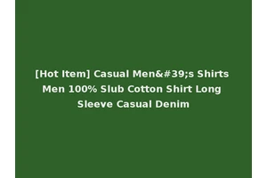[Hot Item] Casual Men's Shirts Men 100% Slub Cotton Shirt Long Sleeve Casual Denim