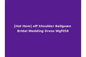 [Hot Item] off Shoulder Ballgown Bridal Wedding Dress Wgf058