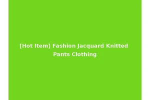 [Hot Item] Fashion Jacquard Knitted Pants Clothing