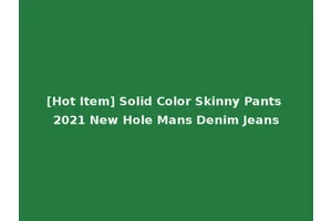 [Hot Item] Solid Color Skinny Pants 2021 New Hole Mans Denim Jeans