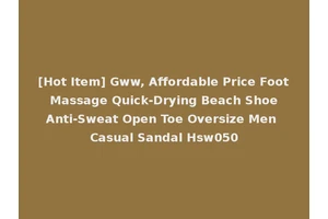 [Hot Item] Gww, Affordable Price Foot Massage Quick-Drying Beach Shoe Anti-Sweat Open Toe Oversize Men Casual Sandal Hsw050