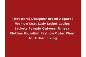 [Hot Item] Designer Brand Apparel Women Coat Lady Jacket Ladies Jackets Female Outwear Unisex Clothes High-End Fashion Outer Wear for Urban Living